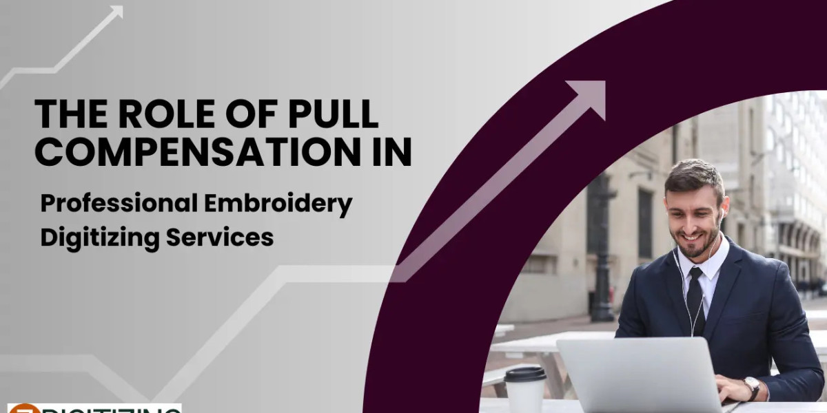 The Role of Pull Compensation in Professional Embroidery Digitizing Services