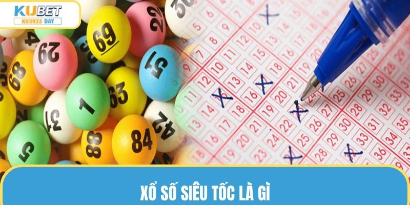 Xổ Số Siêu Tốc Là Gì? Chia Sẻ Mẹo Cược Kiếm Tiền Tỷ