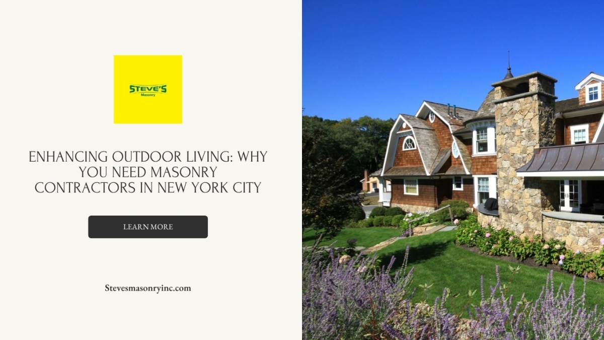 Enhancing Outdoor Living: Why You Need Masonry Contractors in New York City – Steve's Masonry Inc.