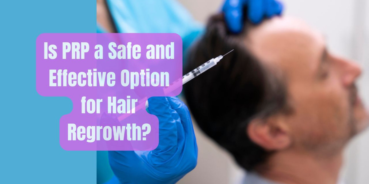 Is PRP a Safe and Effective Option for Hair Regrowth?