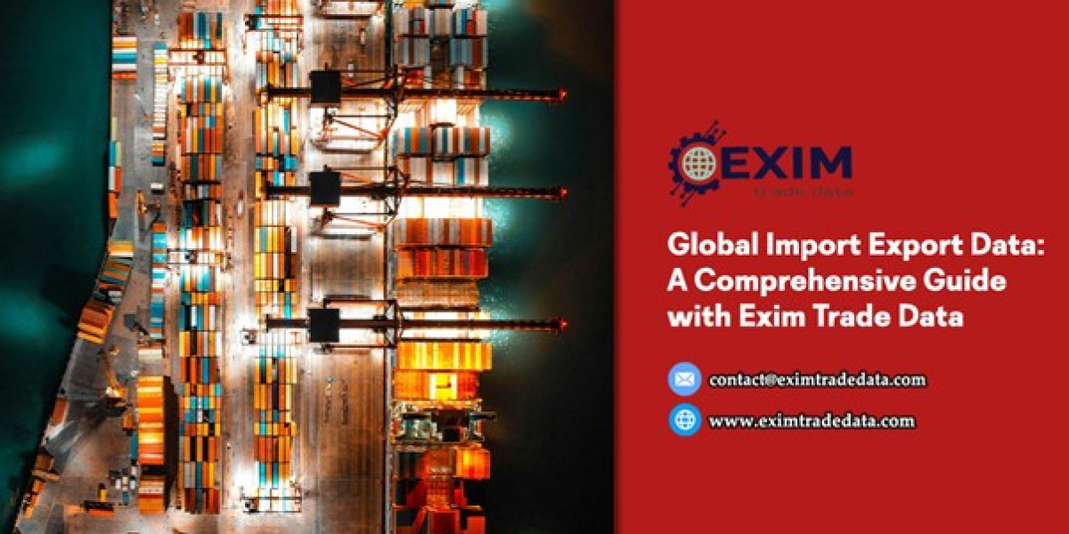 Global Import Export Data: A Comprehensive Guide with Exim Trade Data