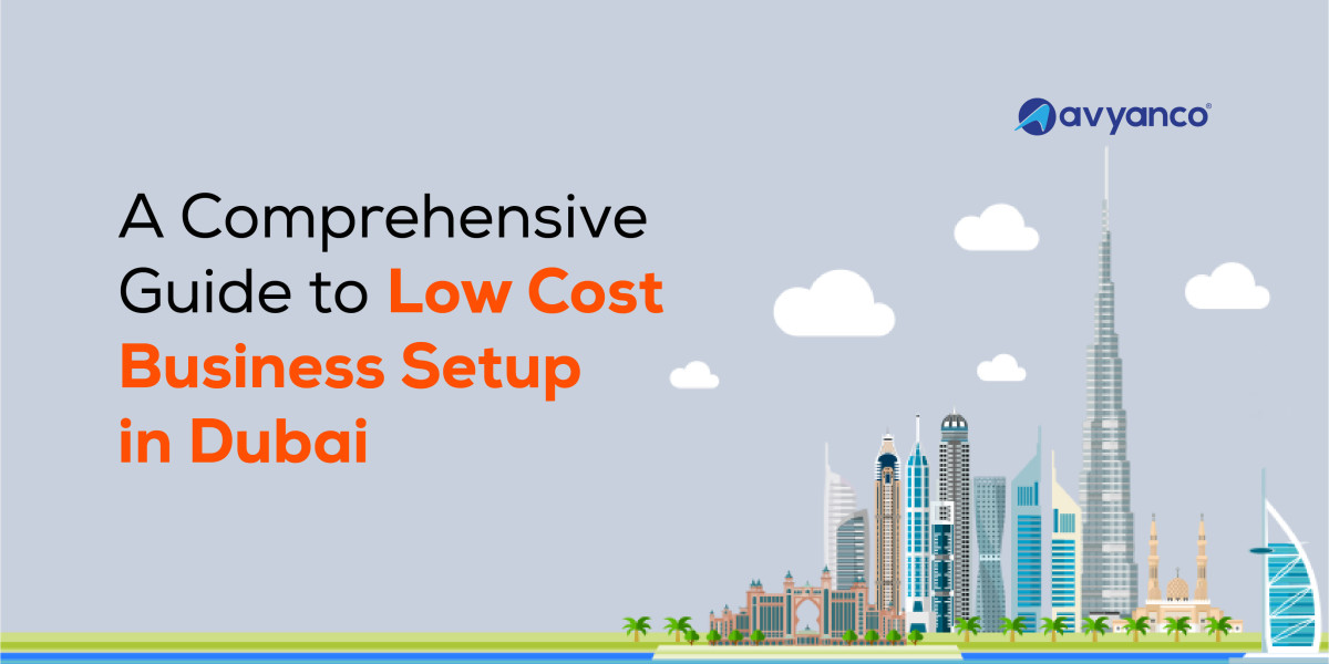 Why Choose Dubai for Low-Cost Business Setup?