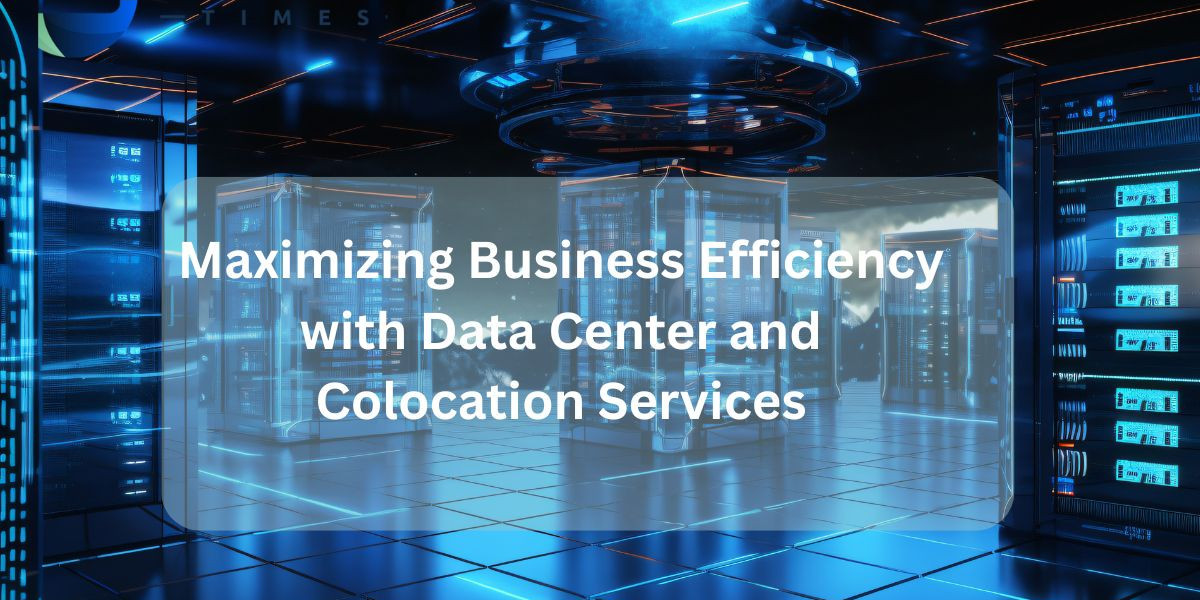 Maximizing Business Efficiency with Data Center and Colocation Services