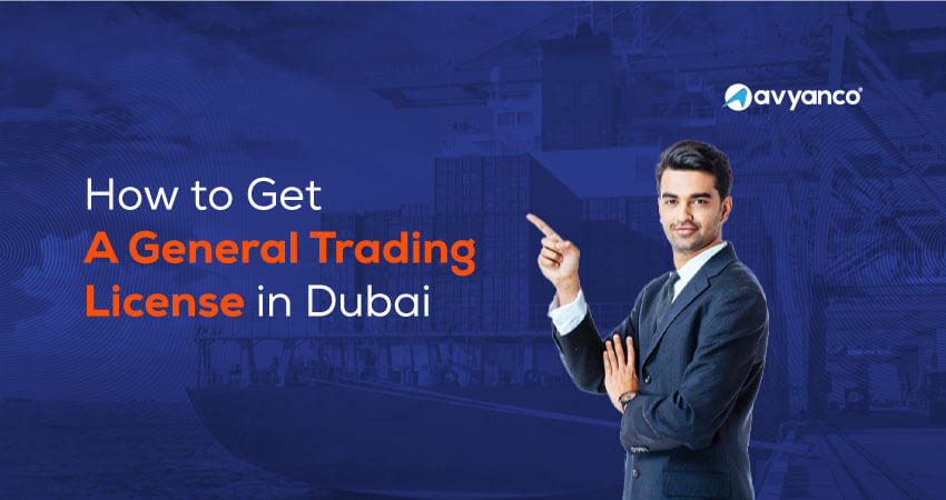 How to Get a General Trading license in Dubai, Cost, Benefits & steps
