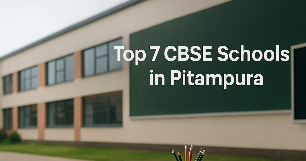 Top 7 CBSE Schools in Pitampura with Modern Learning Facilities