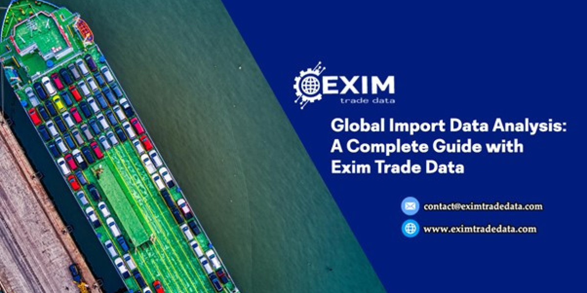 Global Import Data Analysis: A Complete Guide with Exim Trade Data