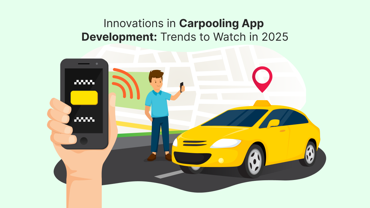 Innovations in Carpooling App Development: Trends to Watch in 2025