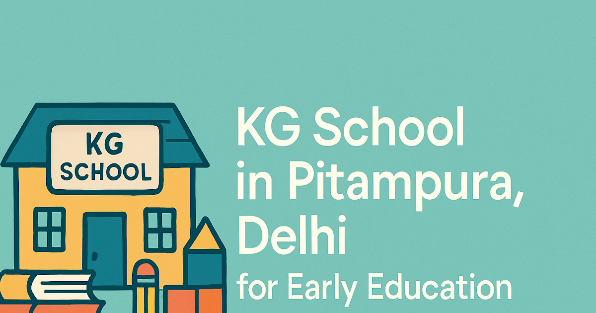 KG School in Pitampura Delhi for Early Education