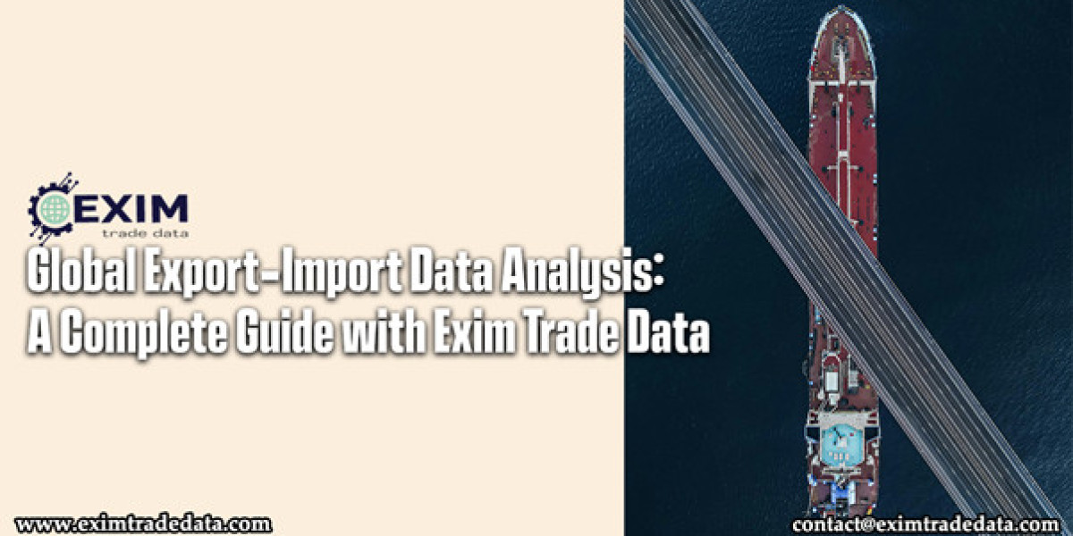 Global Export-Import Data Analysis: A Complete Guide with Exim Trade Data