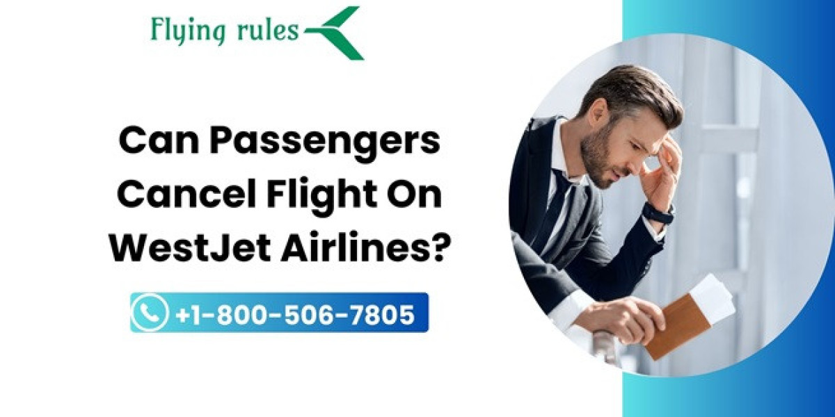 Can Passengers Cancel Flight On WestJet Airlines?