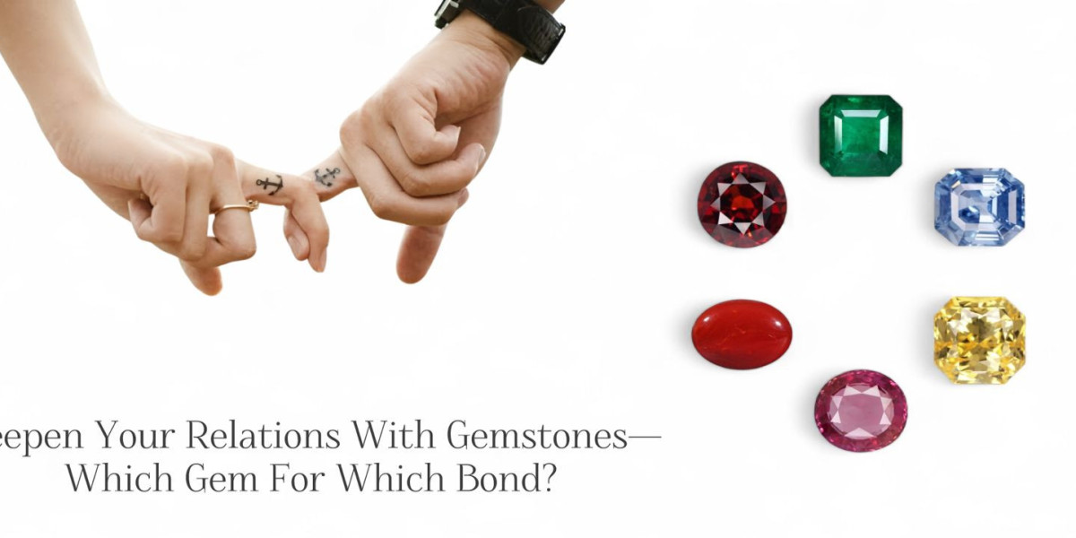 Deepen Your Relations With Gemstones—Which Gem For Which Bond?