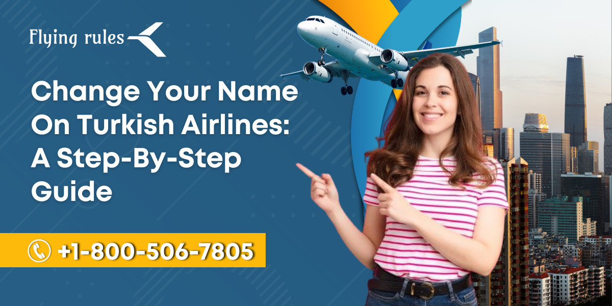 Change Your Name On Turkish Airlines: A Step-By-Step Guide
