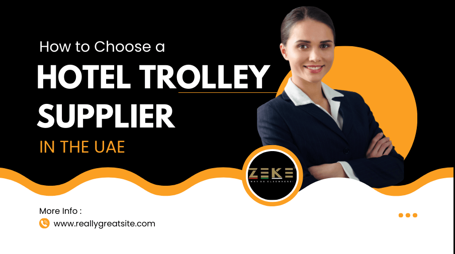 How To Choose A Reliable Hotel Trolley Supplier In The UAE