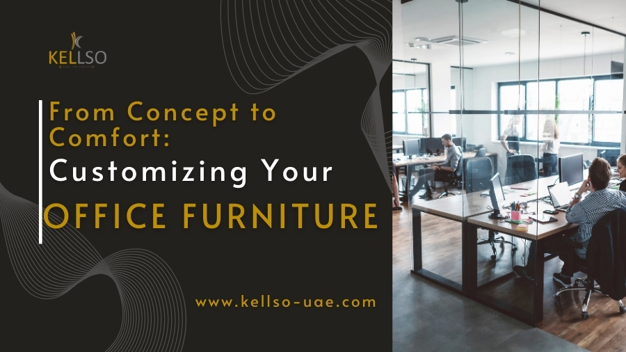 From Concept to Comfort: Customizing Your Office Furniture