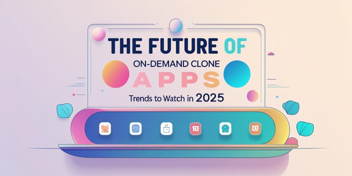 The Future of On-Demand Clone Apps: Trends to Watch in 2025